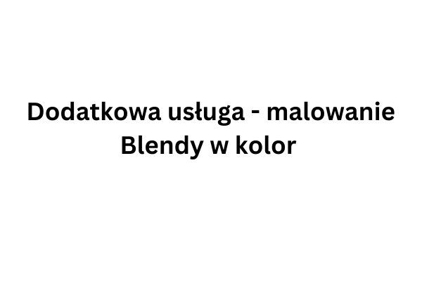 Dodatkowa usługa - malowanie Blendy w kolor